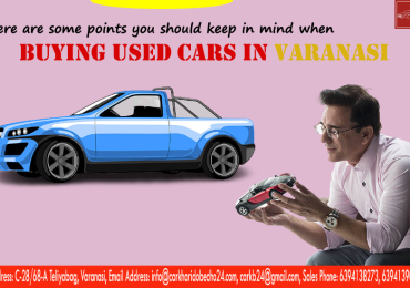 Here Are Some Points You Should Keep In Mind When Buying Used Cars In Varanasi